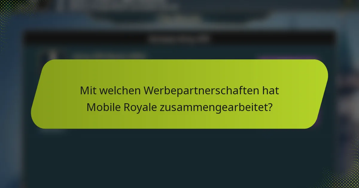 Mit welchen Werbepartnerschaften hat Mobile Royale zusammengearbeitet?