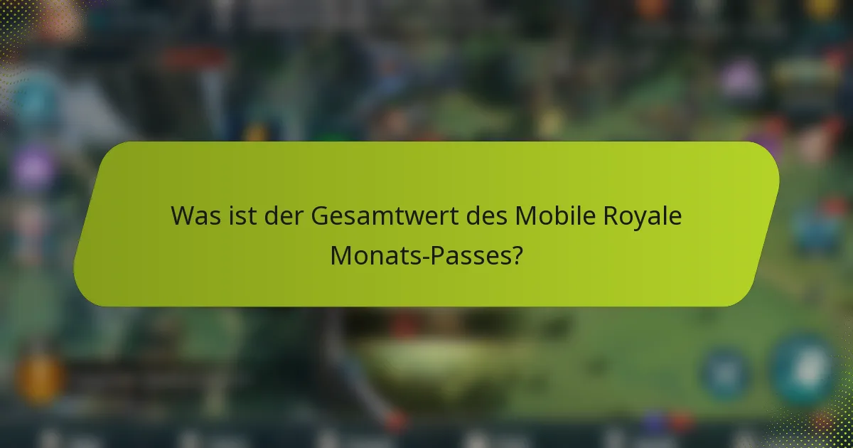Was ist der Gesamtwert des Mobile Royale Monats-Passes?
