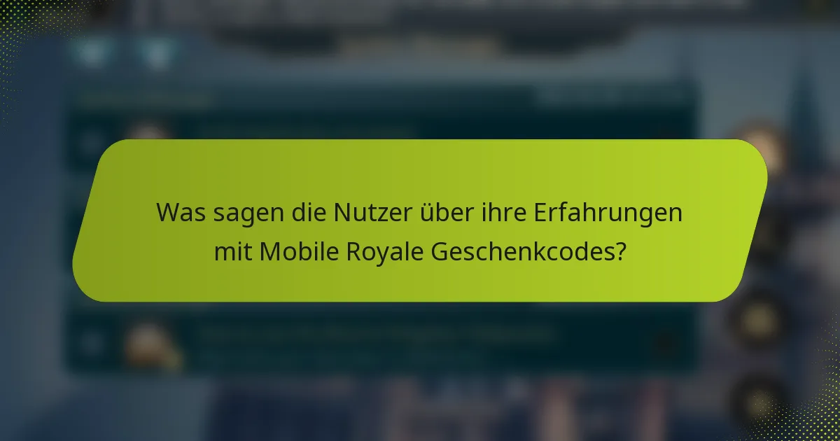 Was sagen die Nutzer über ihre Erfahrungen mit Mobile Royale Geschenkcodes?