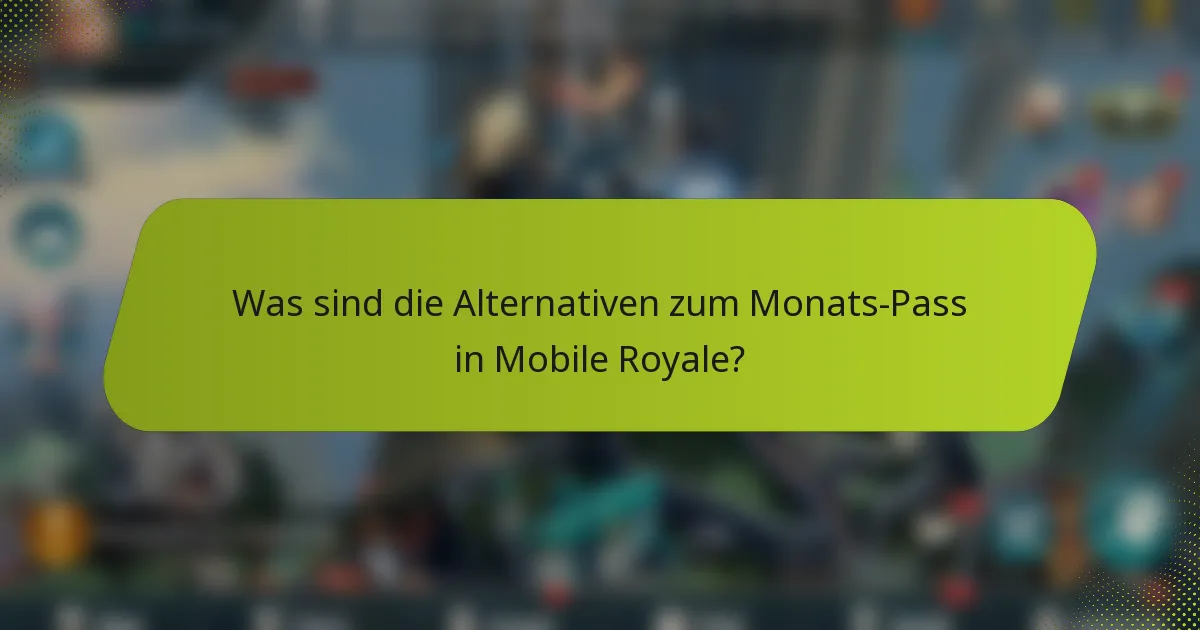 Was sind die Alternativen zum Monats-Pass in Mobile Royale?