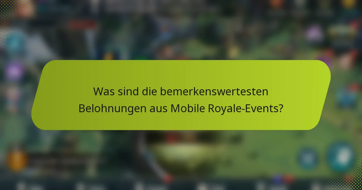 Was sind die bemerkenswertesten Belohnungen aus Mobile Royale-Events?