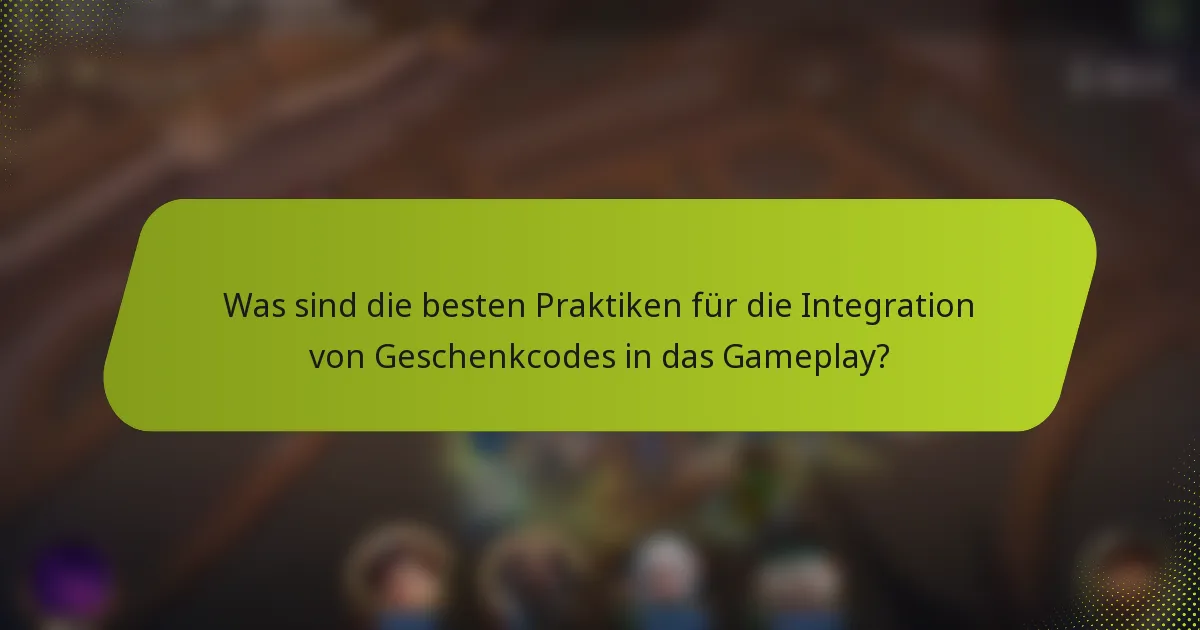 Was sind die besten Praktiken für die Integration von Geschenkcodes in das Gameplay?