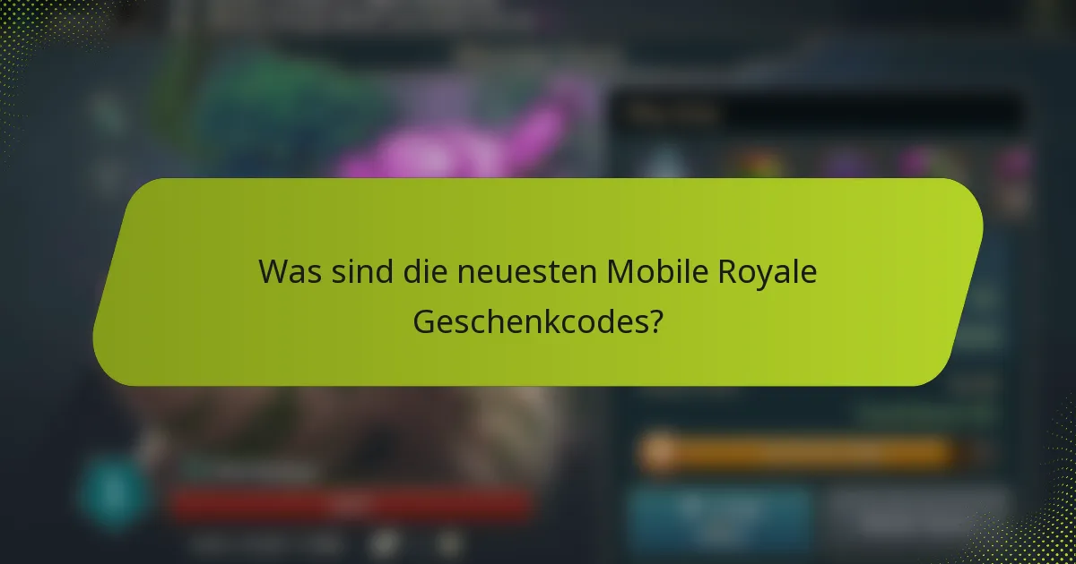 Was sind die neuesten Mobile Royale Geschenkcodes?