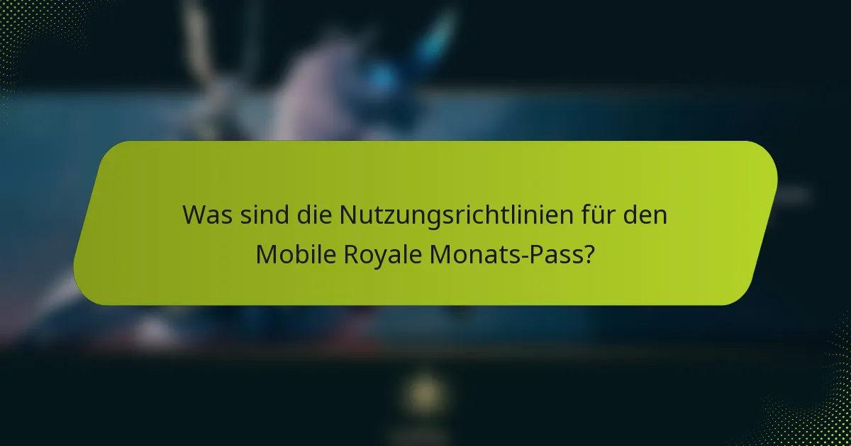 Was sind die Nutzungsrichtlinien für den Mobile Royale Monats-Pass?