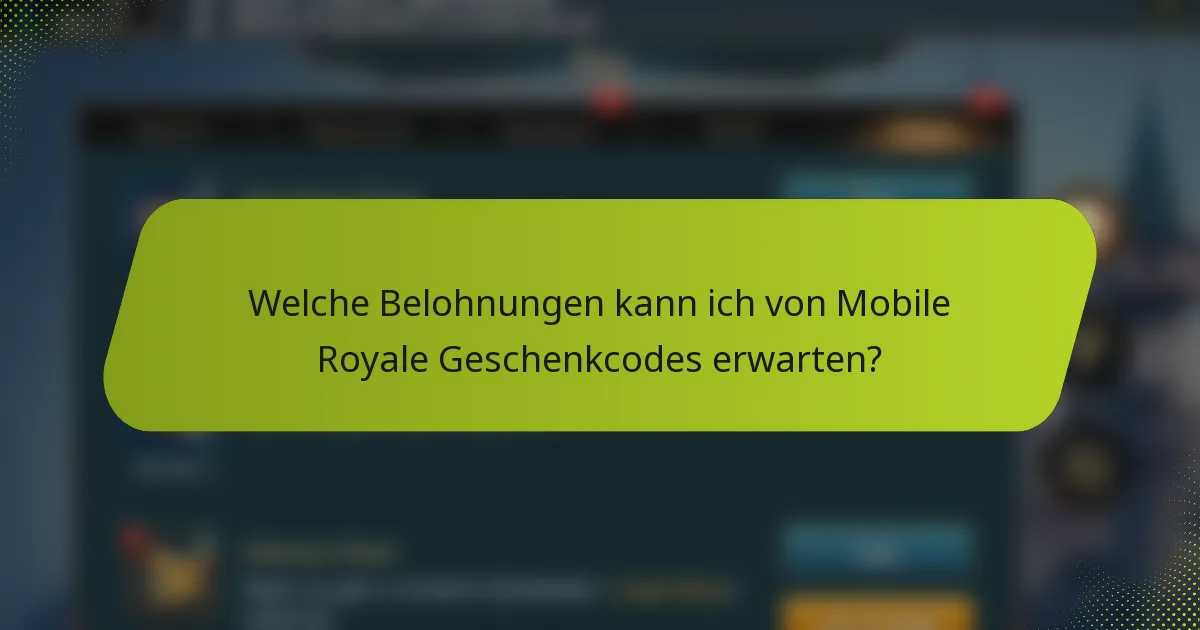 Welche Belohnungen kann ich von Mobile Royale Geschenkcodes erwarten?