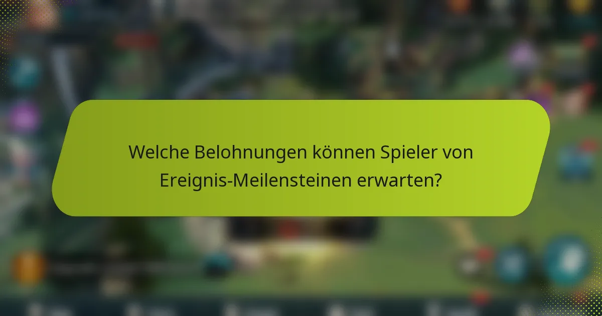Welche Belohnungen können Spieler von Ereignis-Meilensteinen erwarten?