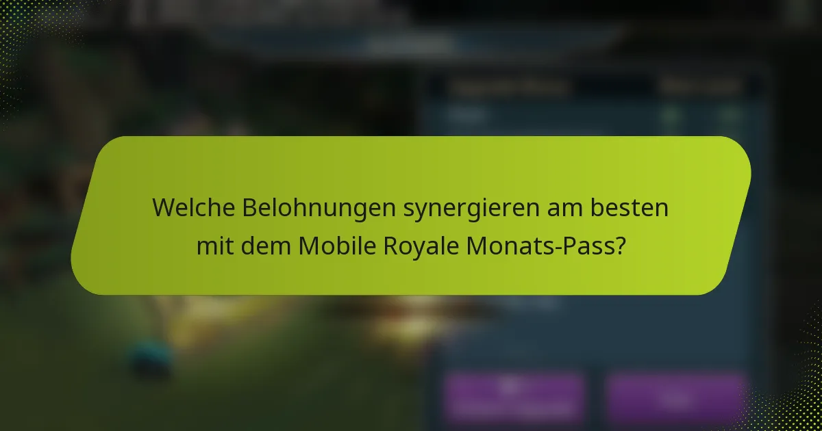 Welche Belohnungen synergieren am besten mit dem Mobile Royale Monats-Pass?