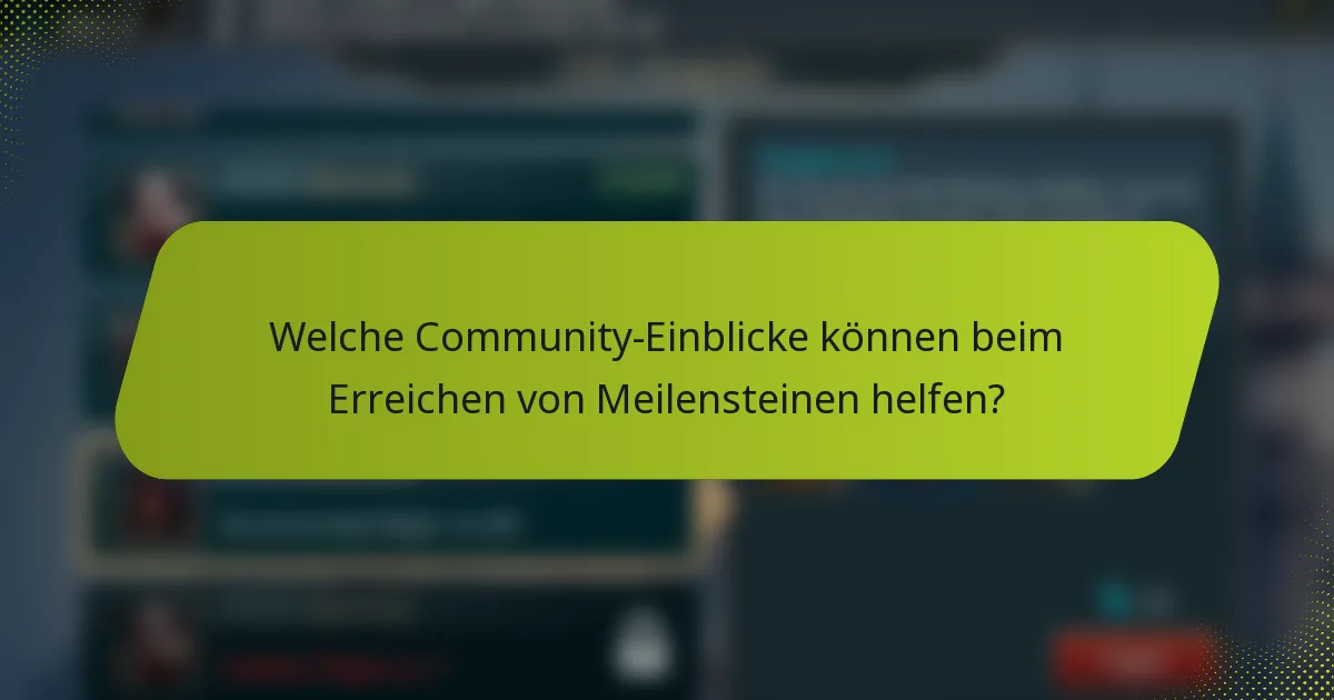 Welche Community-Einblicke können beim Erreichen von Meilensteinen helfen?