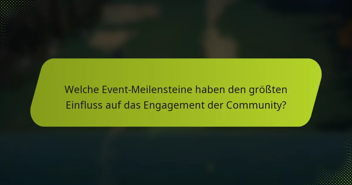 Welche Event-Meilensteine haben den größten Einfluss auf das Engagement der Community?