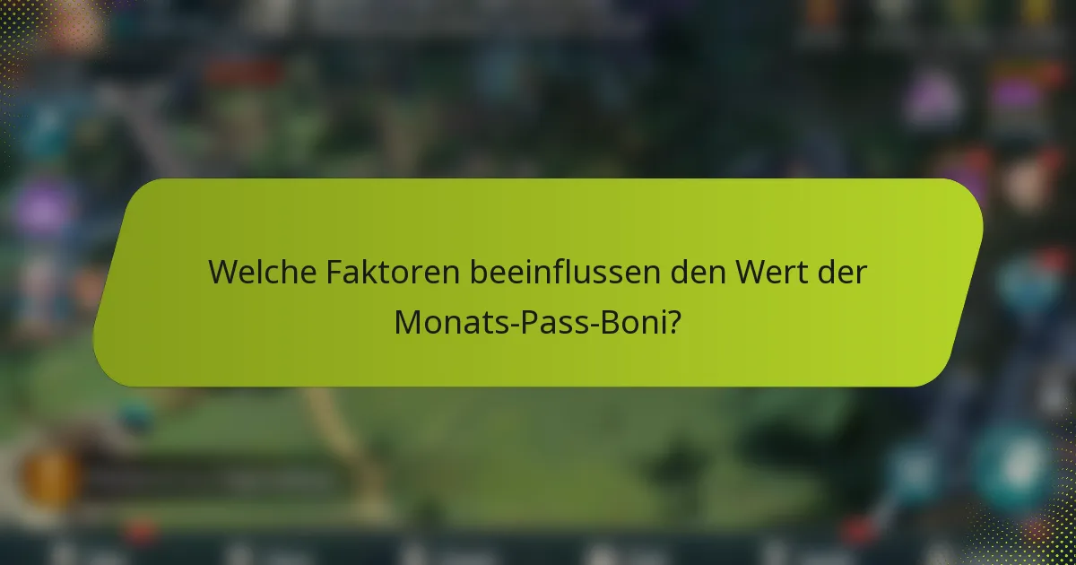 Welche Faktoren beeinflussen den Wert der Monats-Pass-Boni?