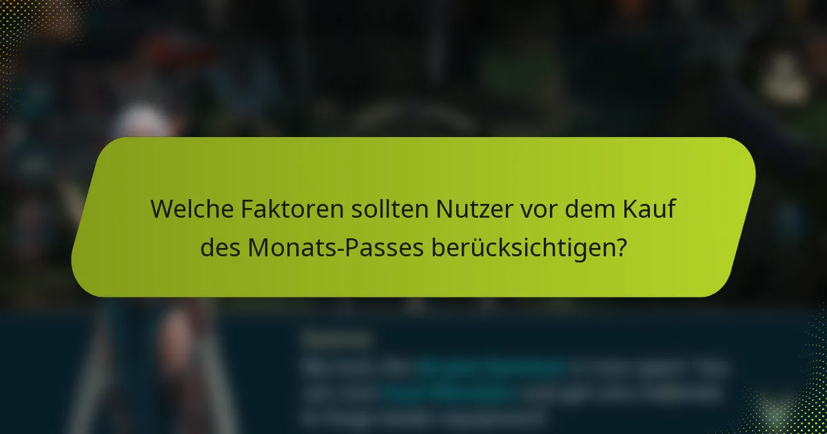 Welche Faktoren sollten Nutzer vor dem Kauf des Monats-Passes berücksichtigen?