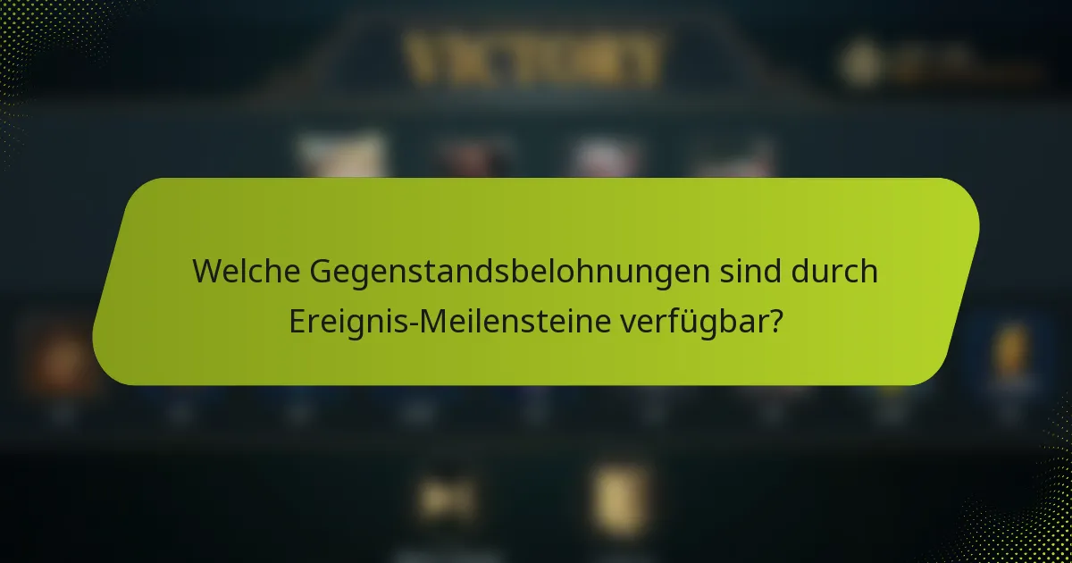Welche Gegenstandsbelohnungen sind durch Ereignis-Meilensteine verfügbar?