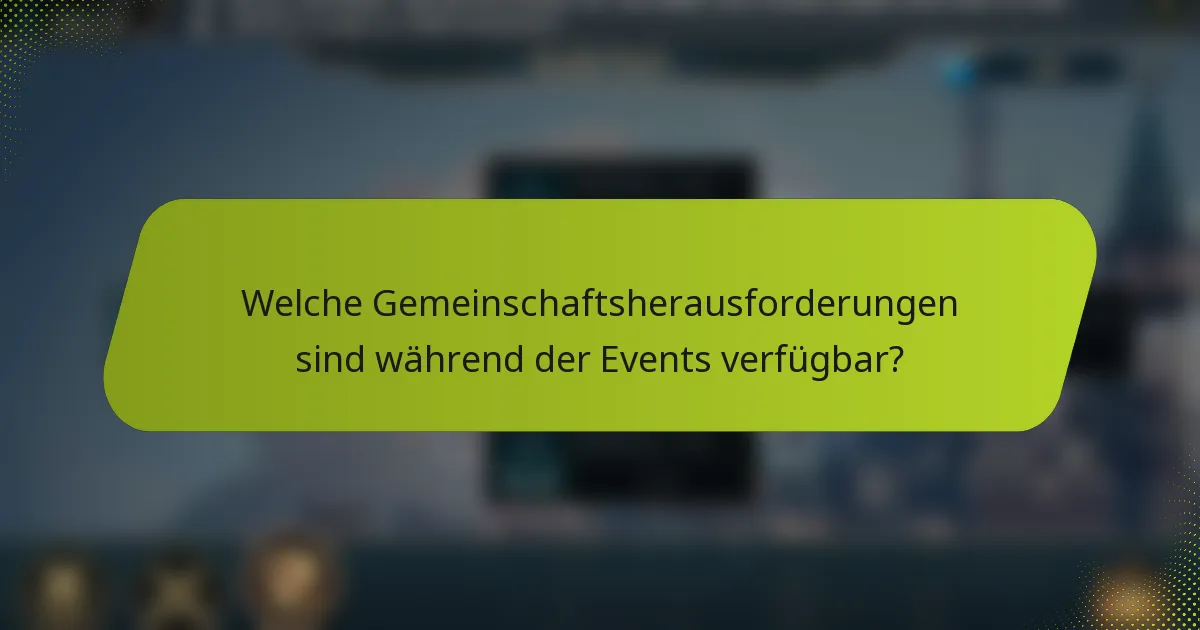 Welche Gemeinschaftsherausforderungen sind während der Events verfügbar?