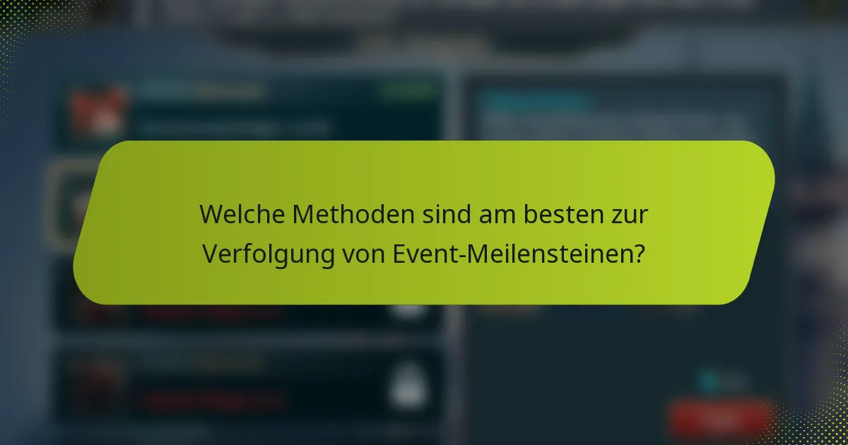 Welche Methoden sind am besten zur Verfolgung von Event-Meilensteinen?