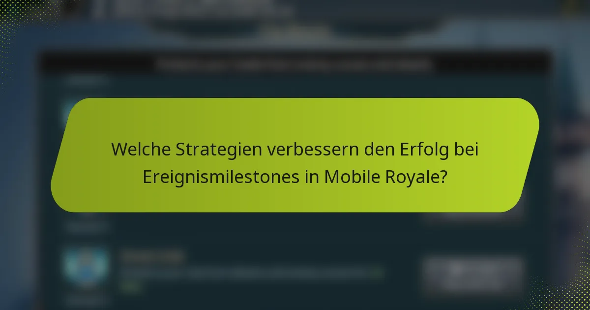 Welche Strategien verbessern den Erfolg bei Ereignismilestones in Mobile Royale?