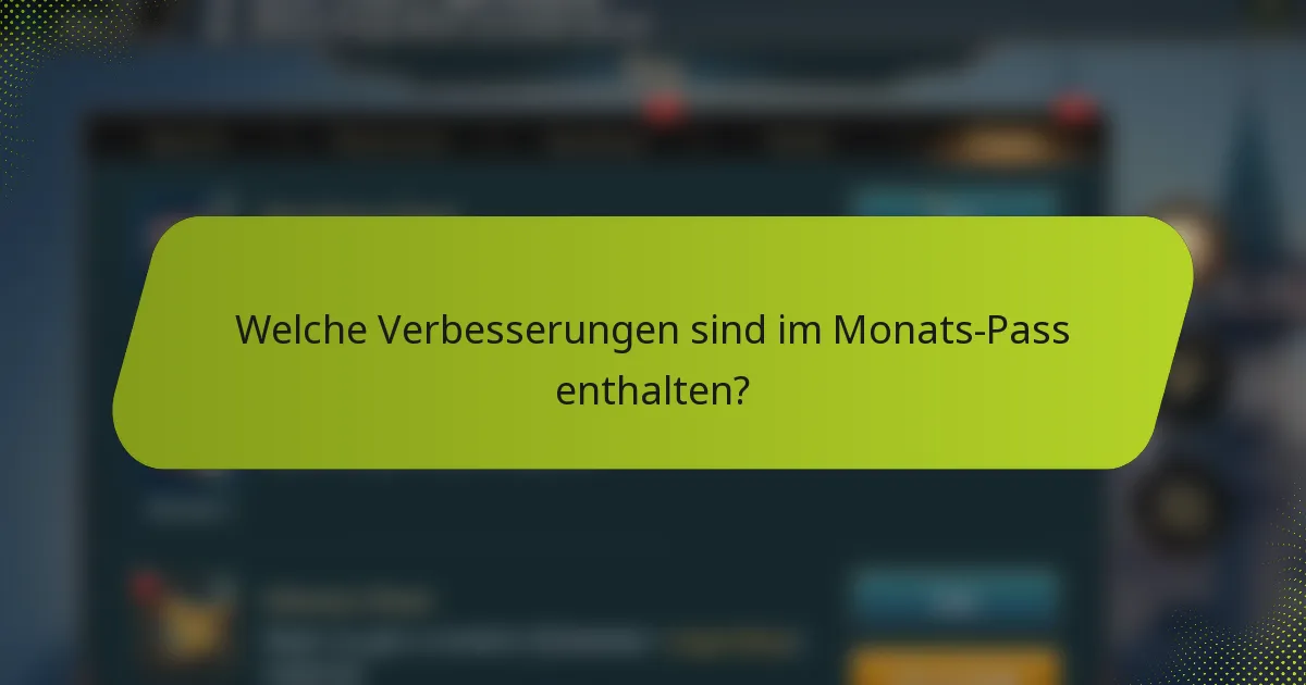 Welche Verbesserungen sind im Monats-Pass enthalten?