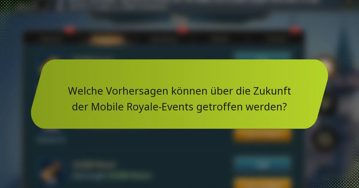 Welche Vorhersagen können über die Zukunft der Mobile Royale-Events getroffen werden?
