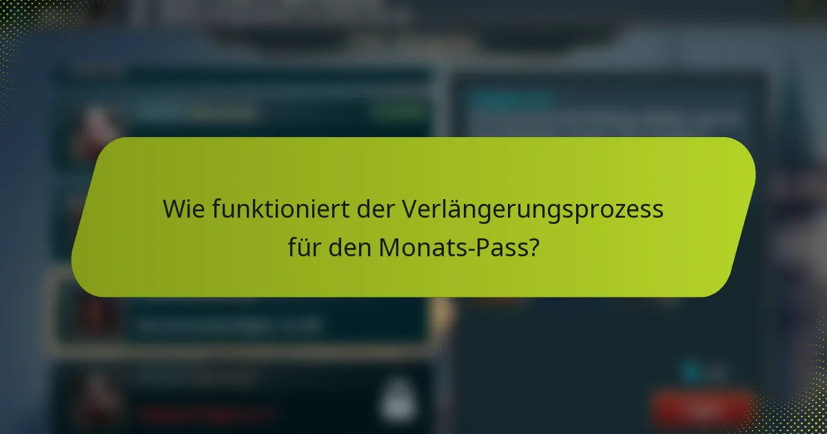 Wie funktioniert der Verlängerungsprozess für den Monats-Pass?