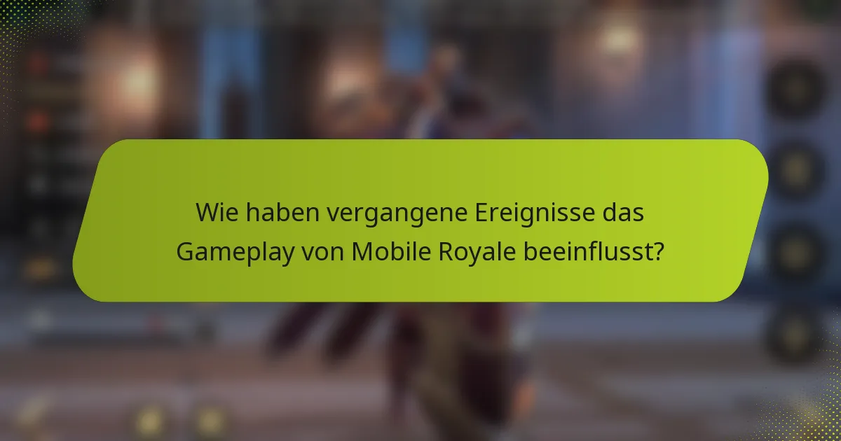 Wie haben vergangene Ereignisse das Gameplay von Mobile Royale beeinflusst?