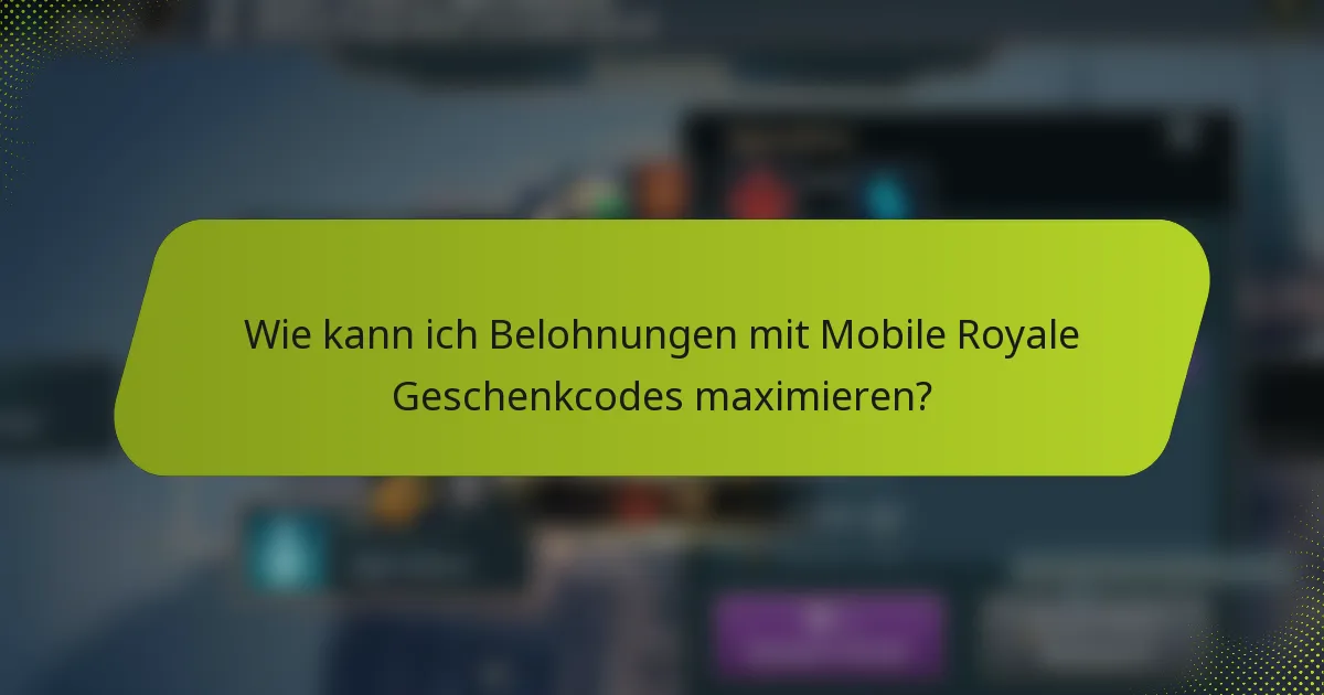 Wie kann ich Belohnungen mit Mobile Royale Geschenkcodes maximieren?