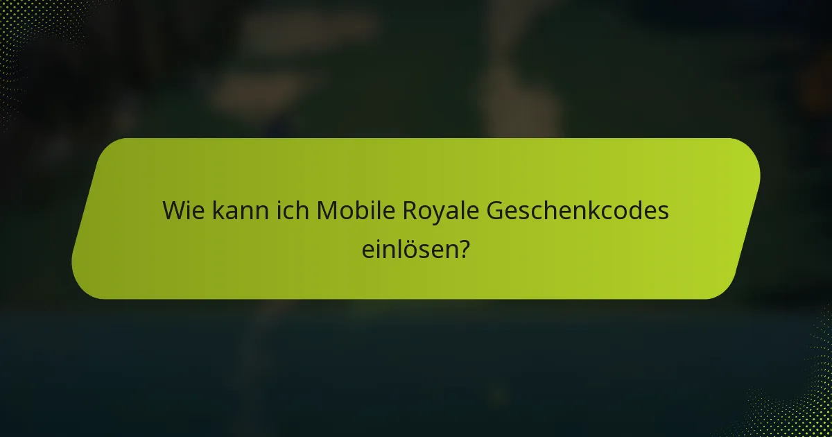Wie kann ich Mobile Royale Geschenkcodes einlösen?