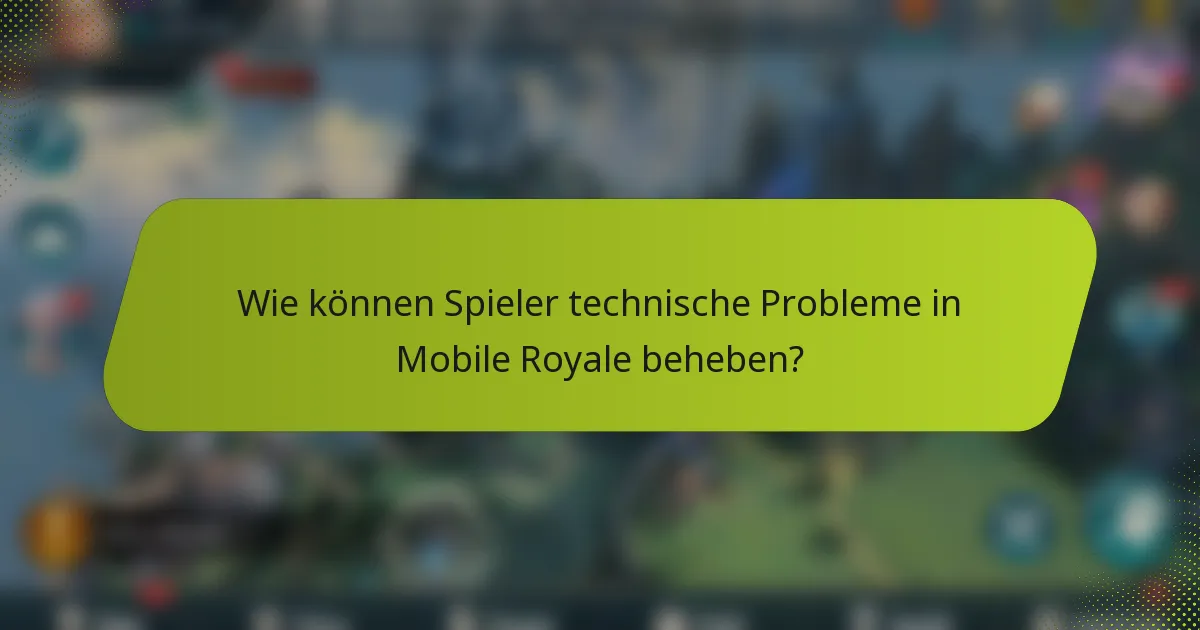 Wie können Spieler technische Probleme in Mobile Royale beheben?