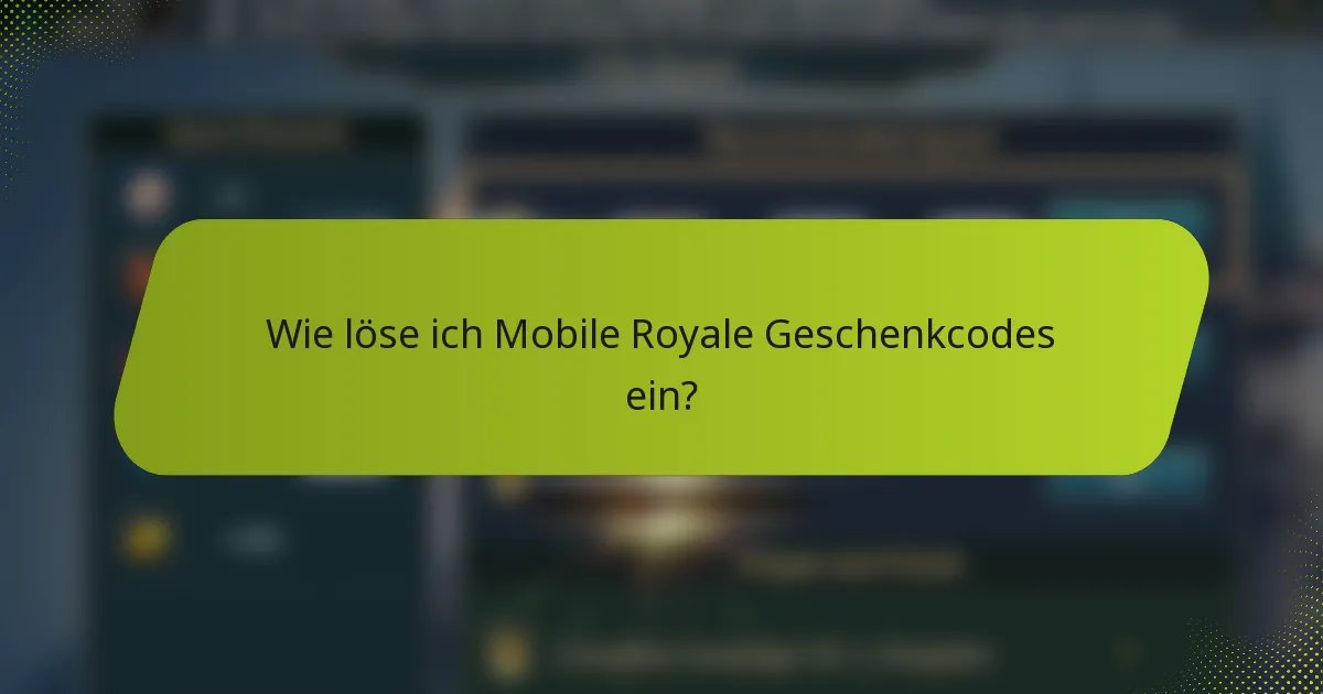 Wie löse ich Mobile Royale Geschenkcodes ein?