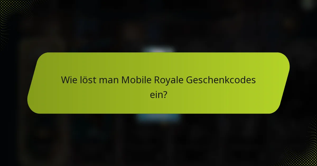 Wie löst man Mobile Royale Geschenkcodes ein?