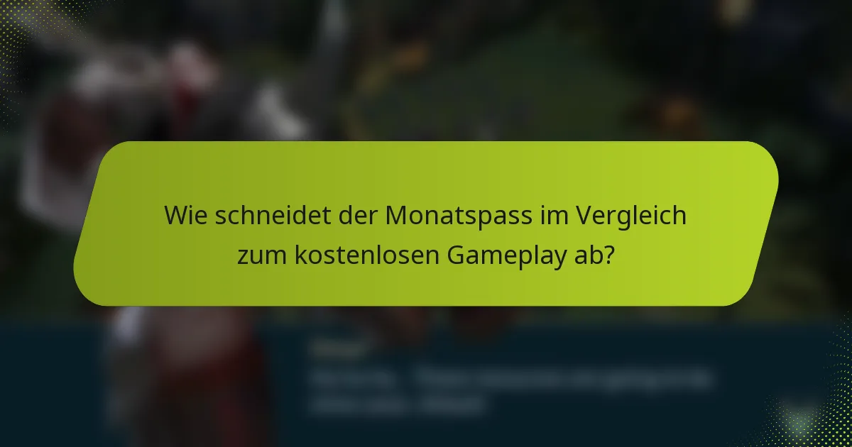 Wie schneidet der Monatspass im Vergleich zum kostenlosen Gameplay ab?
