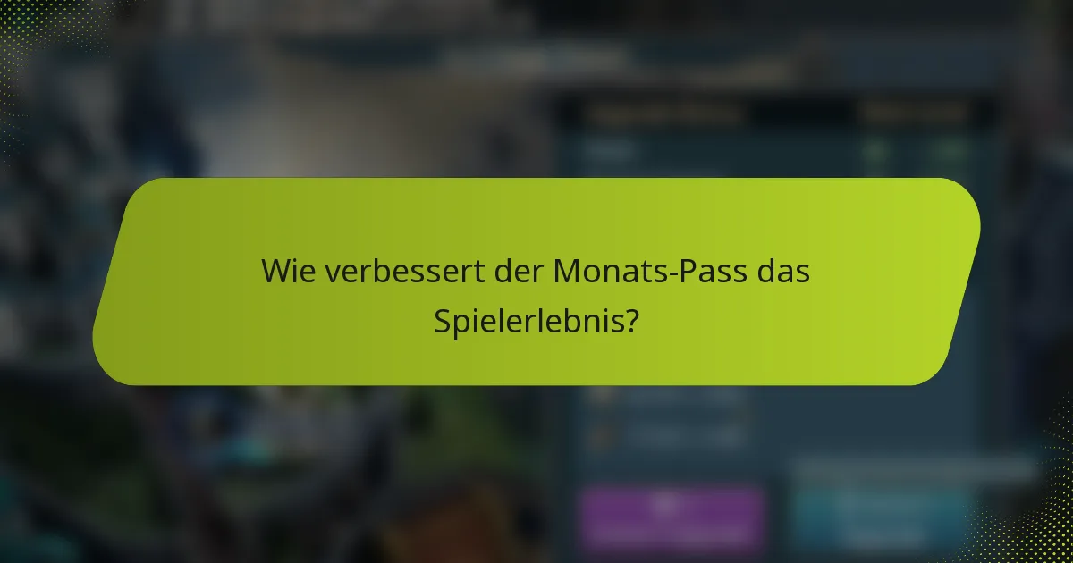 Wie verbessert der Monats-Pass das Spielerlebnis?