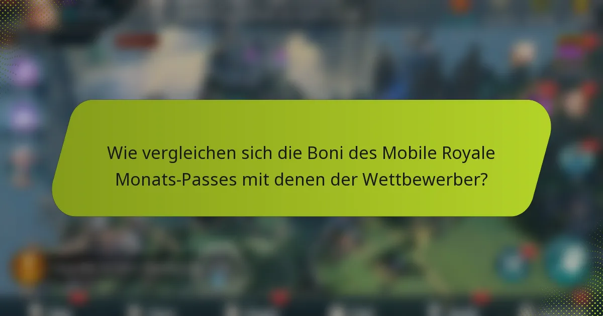 Wie vergleichen sich die Boni des Mobile Royale Monats-Passes mit denen der Wettbewerber?
