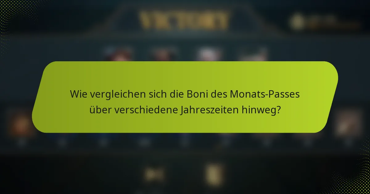 Wie vergleichen sich die Boni des Monats-Passes über verschiedene Jahreszeiten hinweg?