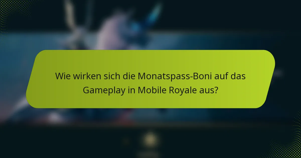 Wie wirken sich die Monatspass-Boni auf das Gameplay in Mobile Royale aus?