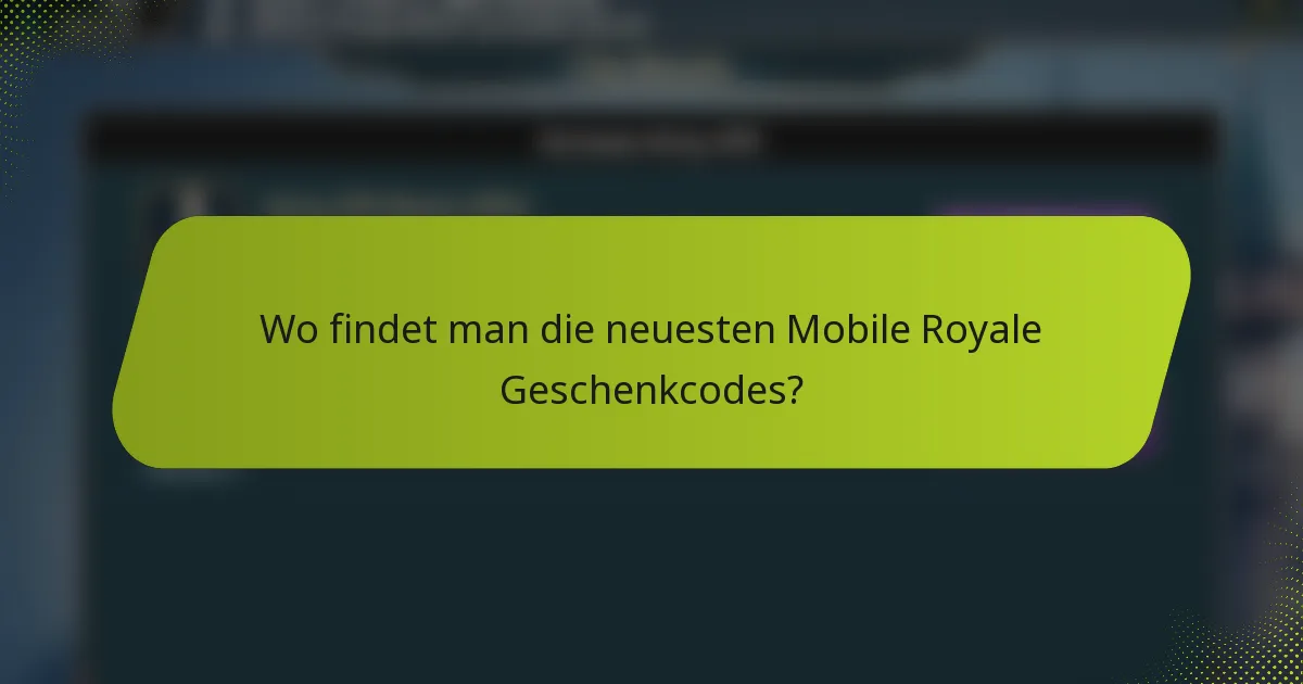 Wo findet man die neuesten Mobile Royale Geschenkcodes?